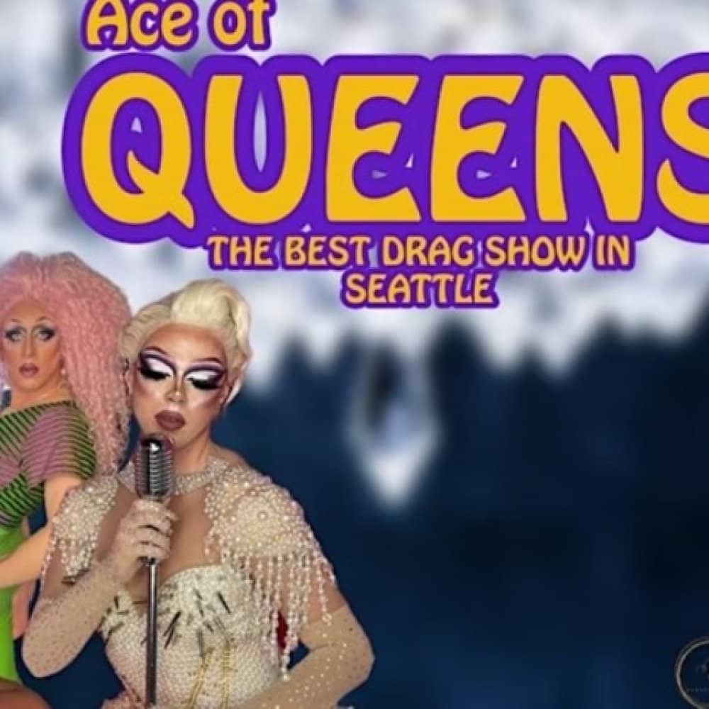 Ace of QUEENS: The Best Drag Show In Seattle! Ace of QUEENS: The Best Drag Show In Seattle! events