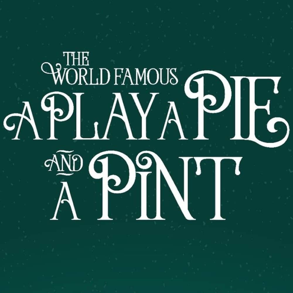 A Play, a Pie and a Pint events