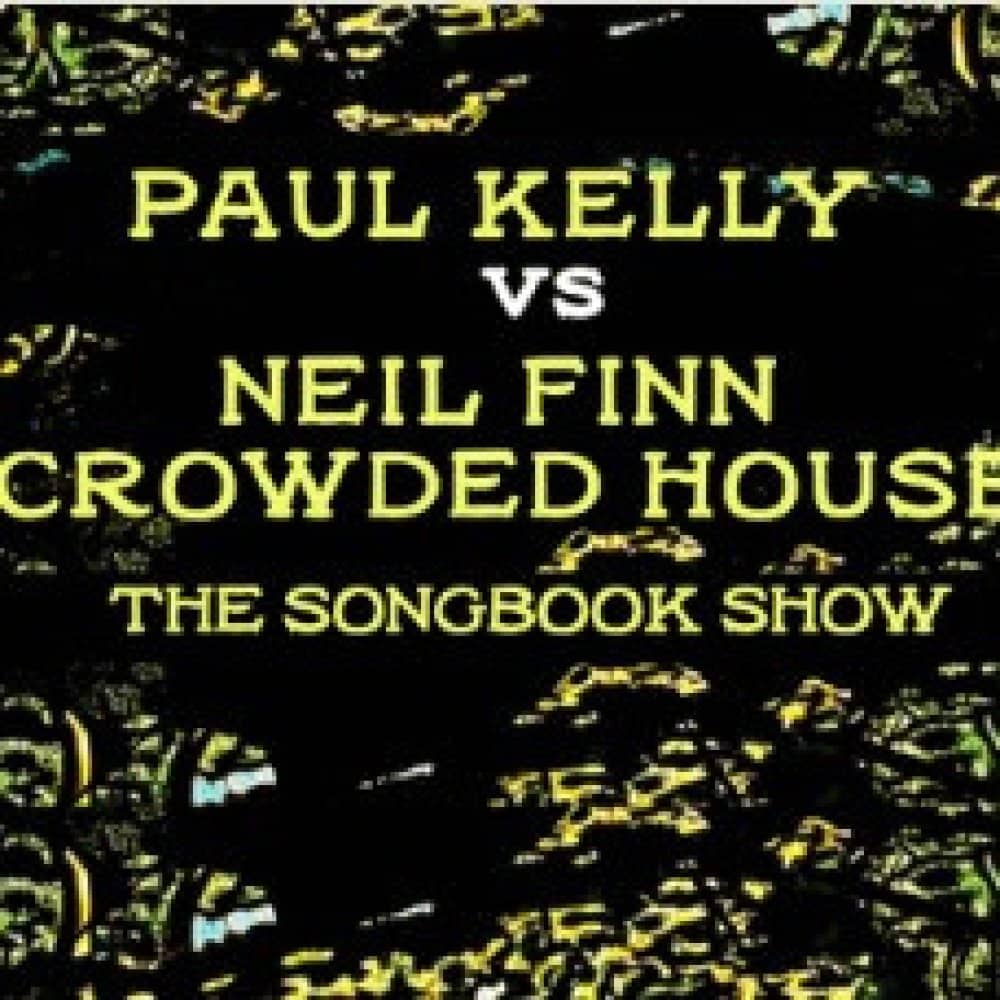 Tribute to Paul Kelly Vs Neil Finn & Crowded House events
