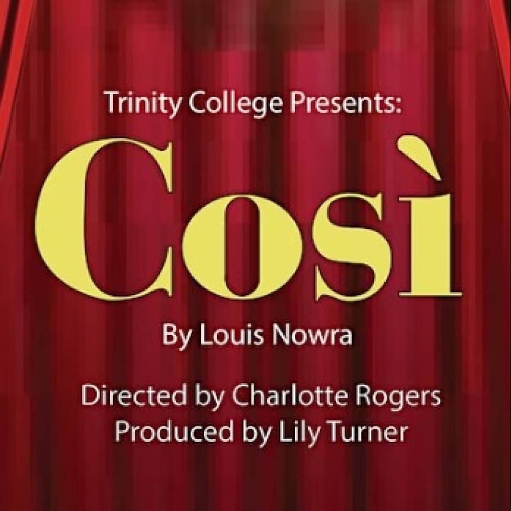 TRINITY COLLEGE PRESENTS 'COSI' BY LOUIS NOWRA events