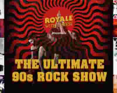 Royale With Cheese The Ultimate 90's Rock Show tickets blurred poster image