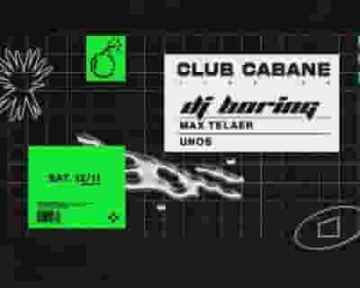 Club Cabane - DJ BORING, Max Telaer, UNOS tickets blurred poster image