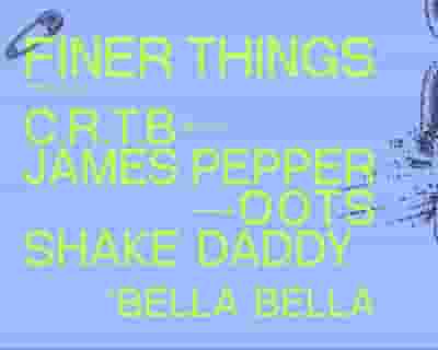 Finer Things - C.R.T.B, James Pepper, Oots, Shake Daddy tickets blurred poster image