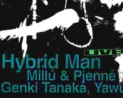 Hybrid Man with Millú & Pjenné, Yawung + Genki Tanaka tickets blurred poster image