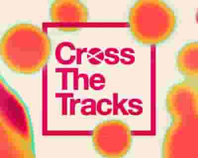 Cross The Tracks 2024 tickets blurred poster image