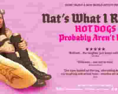 Nat's What I Reckon - Hot Dogs Probably Aren't Real tickets blurred poster image