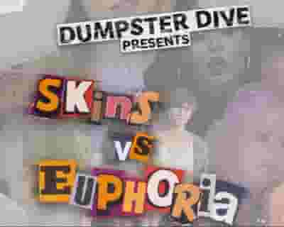 DUMPSTER DIVE PRESENTS: SKINS VS EUPHORIA tickets blurred poster image
