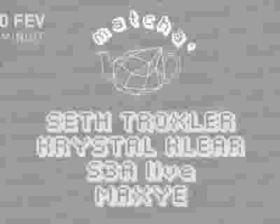 Matcha': Seth Troxler, Krystal Klear, S3A (Live), Maxye tickets blurred poster image