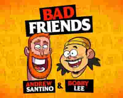 Bad Friends with Andrew Santino & Bobby Lee tickets blurred poster image