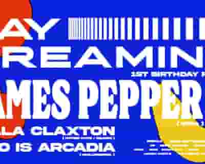Daydreaming 1st Bday with James Pepper tickets blurred poster image