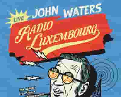 John Waters - Radio Luxembourg tickets blurred poster image