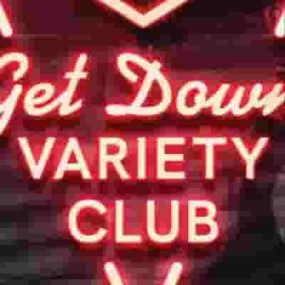 Get Down Variety Club blurred poster image