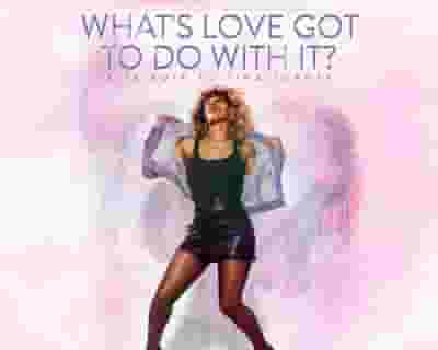 What's Love Got To Do with It? tickets blurred poster image