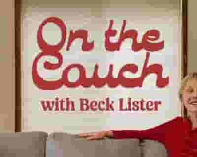 On the Couch with Beck Lister…part chat show, part therapy. tickets blurred poster image