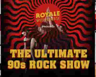 Royale With Cheese  - The Ultimate 90's Rock Show tickets blurred poster image