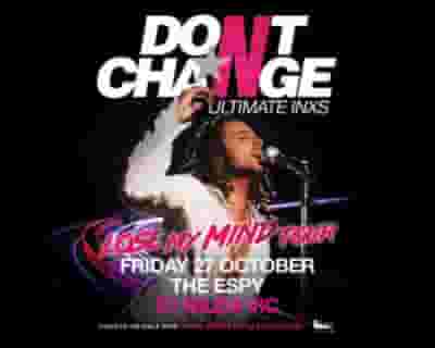 Don’t Change – Ultimate INXS tickets blurred poster image
