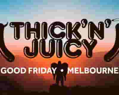 THICK 'N' JUICY Melbourne - Good Friday 2023 tickets blurred poster image