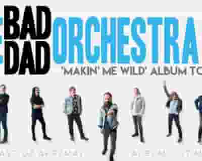 The Bad Dad Orchestra 'Makin' Me Wild' Album Tour tickets blurred poster image