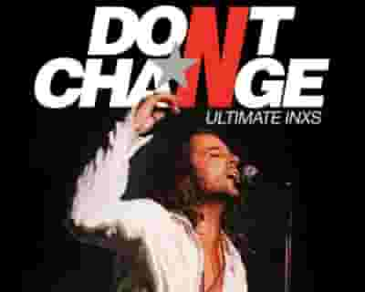 Don't Change - Ultimate INXS tickets blurred poster image