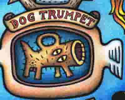 Dog Trumpet tickets blurred poster image