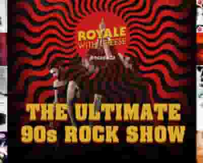 Royale With Cheese The Ultimate 90's Rock Show tickets blurred poster image