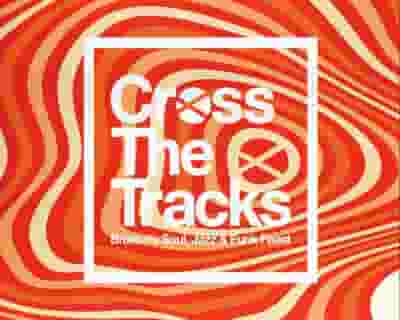 Cross The Tracks 2023 tickets blurred poster image