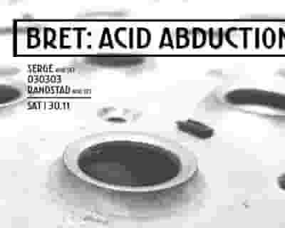 BRET: Acid Abduction with Serge, 030303, Randstad tickets blurred poster image