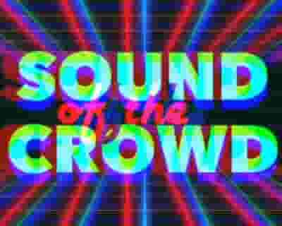 Sound Of The Crowd tickets blurred poster image