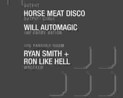 Horse Meat Disco/ Will Automagic at Output and Ryan Smith & Ron Like Hell in The Panther Room tickets blurred poster image