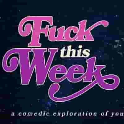 Fuck This Week: A Comedic Exploration of Your Shit-Ass Week blurred poster image
