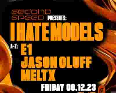 Second Speed: I Hate Models, E1, Jason Cluff, MeltX tickets blurred poster image