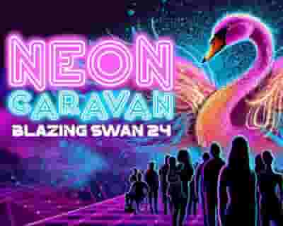 Blazing Swan 2024 : Neon Caravan tickets blurred poster image