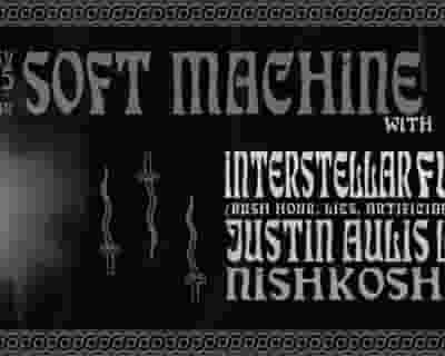 Soft Machine with Interstellar Funk / Justin Aulis Long / Nishkosheh tickets blurred poster image