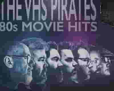 The VHS Pirates presents: 80s Movie Hits tickets blurred poster image