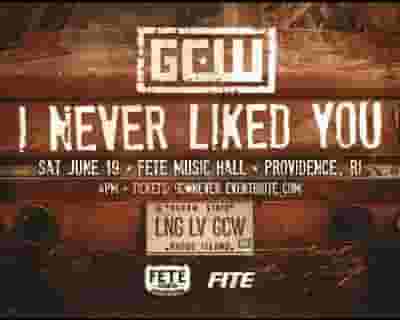 GCW presents "I Never Liked You" tickets blurred poster image