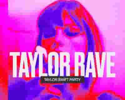 TAYLOR RAVE | A Taylor Swift Party tickets blurred poster image