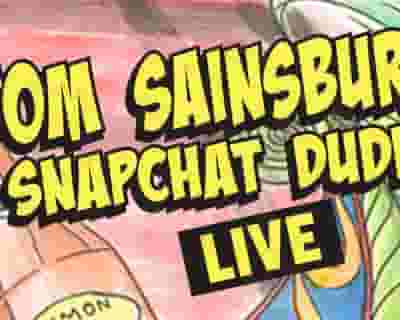 Tom Sainsbury - Snapchat Dude Live tickets blurred poster image