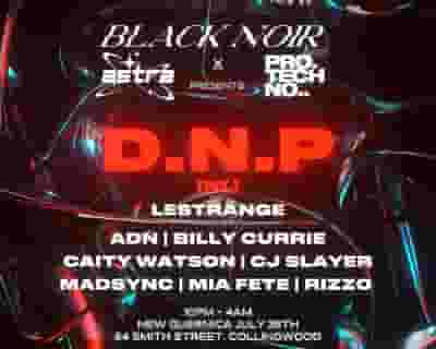 BLACK NOIR x ASTRA x PRO TECHNO presents: D.N.P  tickets blurred poster image
