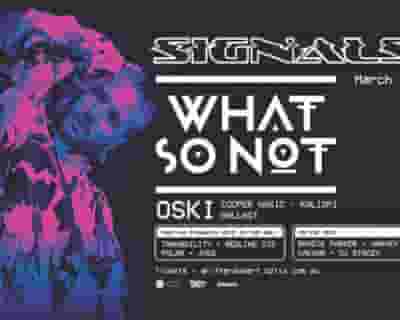 SIGNALS (Easter Saturday) - WHAT SO NOT, Oski + more tickets blurred poster image