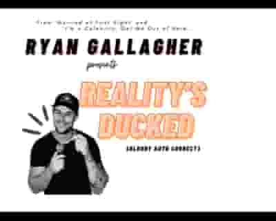 Ryan Gallagher: Reality's Ducked tickets blurred poster image