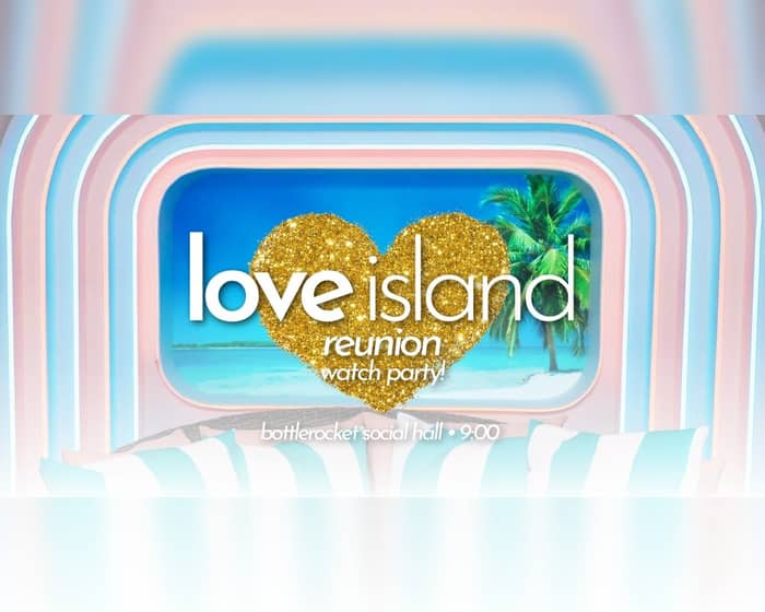 Love Island Reunion Watch Party tickets