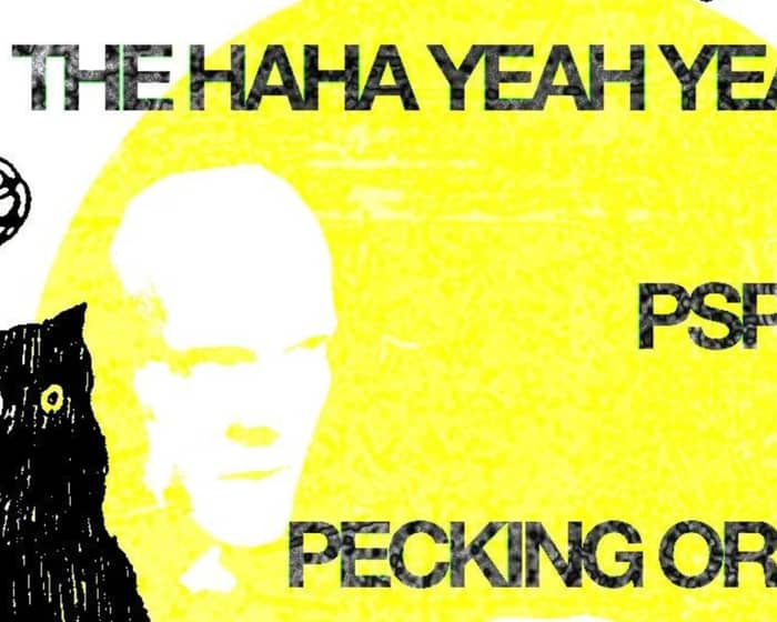 The Haha Yeah Yeah's w/ Pecking Order & Pspsps (18+) tickets