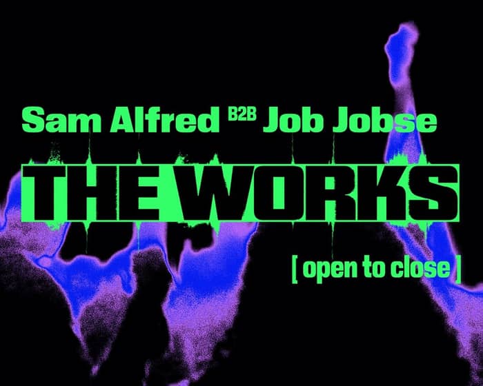 Sam Alfred b2b Job Jobse | THE WORKS tickets