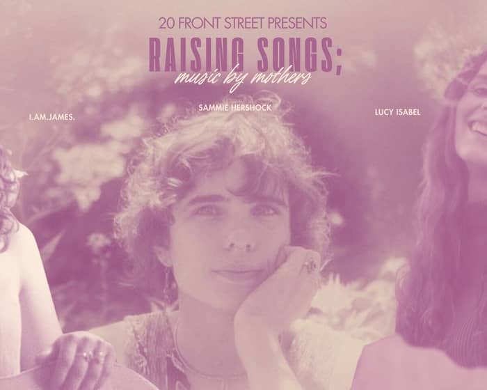 Raising Songs: Music by Mothers featuring i.am.james, Sammie Hershock and Lucy Isabel tickets