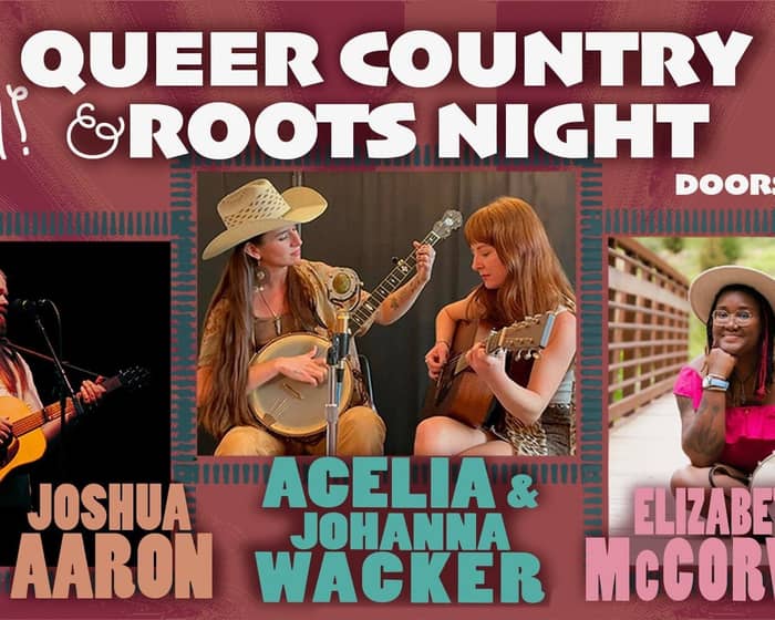 Queer Roots & Country Night w/Johanna Wacker & Acelia, Joshua Aaron, Elizabeth McCorvey tickets