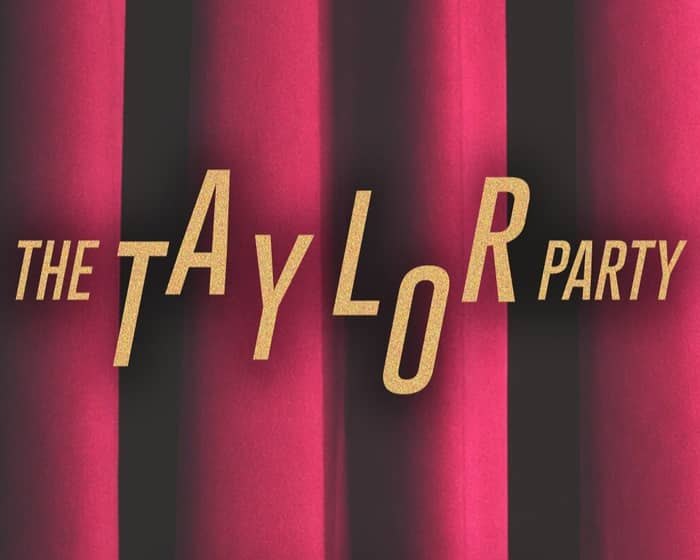 THE TAYLOR PARTY: TAYLOR SWIFT NIGHT tickets