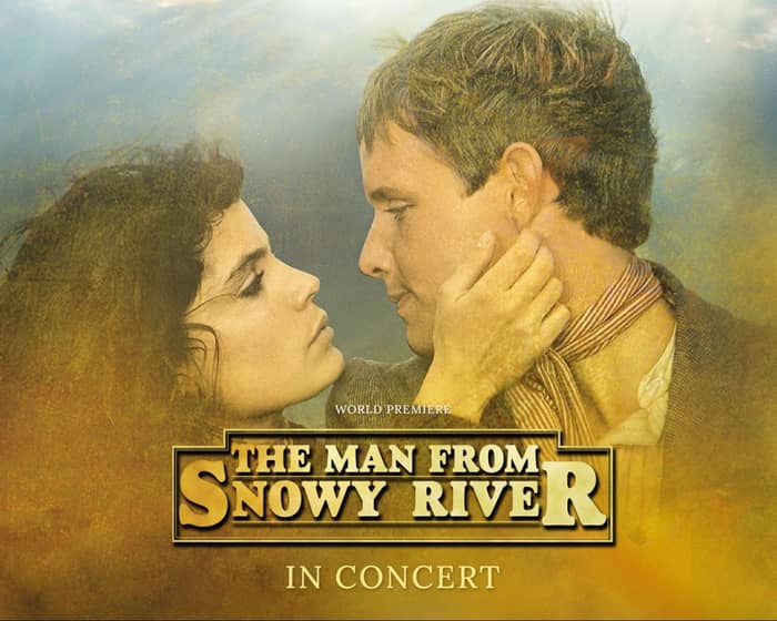 The Man From Snowy River In Concert tickets