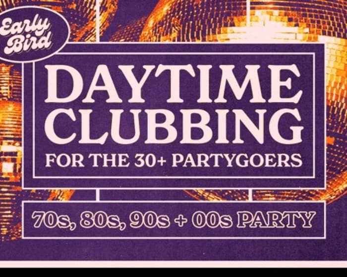 Daytime Clubbing for the 30+ Partygoer tickets