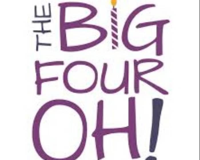 The Big Four-Oh! tickets
