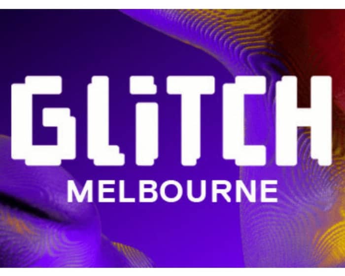 Glitch Melbourne 2026 tickets
